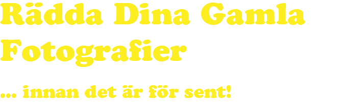 Rädda Dina Gamla Fotografier ... innan det är för sent!